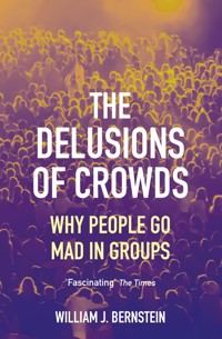 The Delusions of Crowds - William L Bernstein - E-Book
