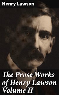 The Prose Works of Henry Lawson Volume II - Henry Lawson - E-Book
