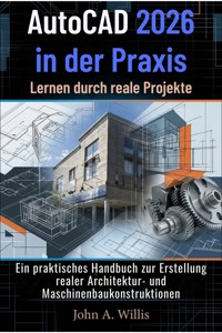 AutoCAD 2026 in der Praxis: Lernen durch reale Projekte - John A. Willis - E-Book