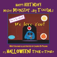 HAPPY BIRTHDAY Mister Monster "Big Tooth"! It's Halloween! Trick or Treat? - Laura Di Palma - E-Book