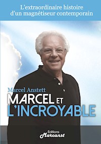 Marcel et l'Incroyable - Marcel Anstett - E-Book