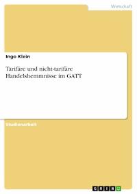 Tarifäre und nicht-tarifäre Handelshemmnisse im GATT - Ingo Klein - E-Book