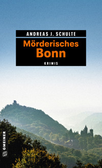 Mörderisches Bonn - Andreas J. Schulte - E-Book
