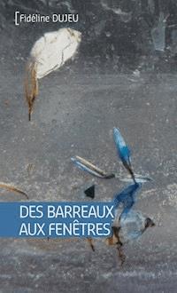 Des barreaux aux fenêtres - Fidéline Dujeu - E-Book