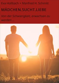 MÄDCHEN.SUCHT.LIEBE - Eva Hollbach + Manfred H. Schmitt - E-Book