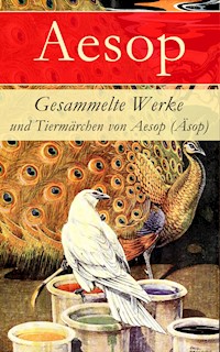 Gesammelte Werke und Tiermärchen von Aesop (Äsop) - Aesop - E-Book