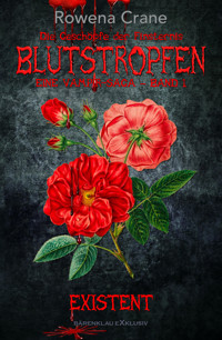 Blutstropfen – Die Geschöpfe der Finsternis, Band 1: Existent - Rowena Crane - E-Book