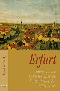 Erfurt - Führer zu den kulturhistorischen Kostbarkeiten des Mittelalters - Stefan Bürger - E-Book