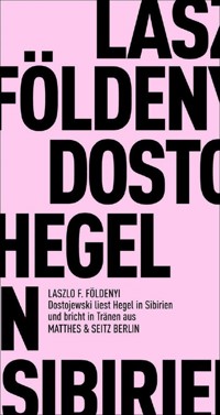 Dostojewski liest Hegel in Sibirien und bricht in Tränen aus - László F. Földényi - E-Book