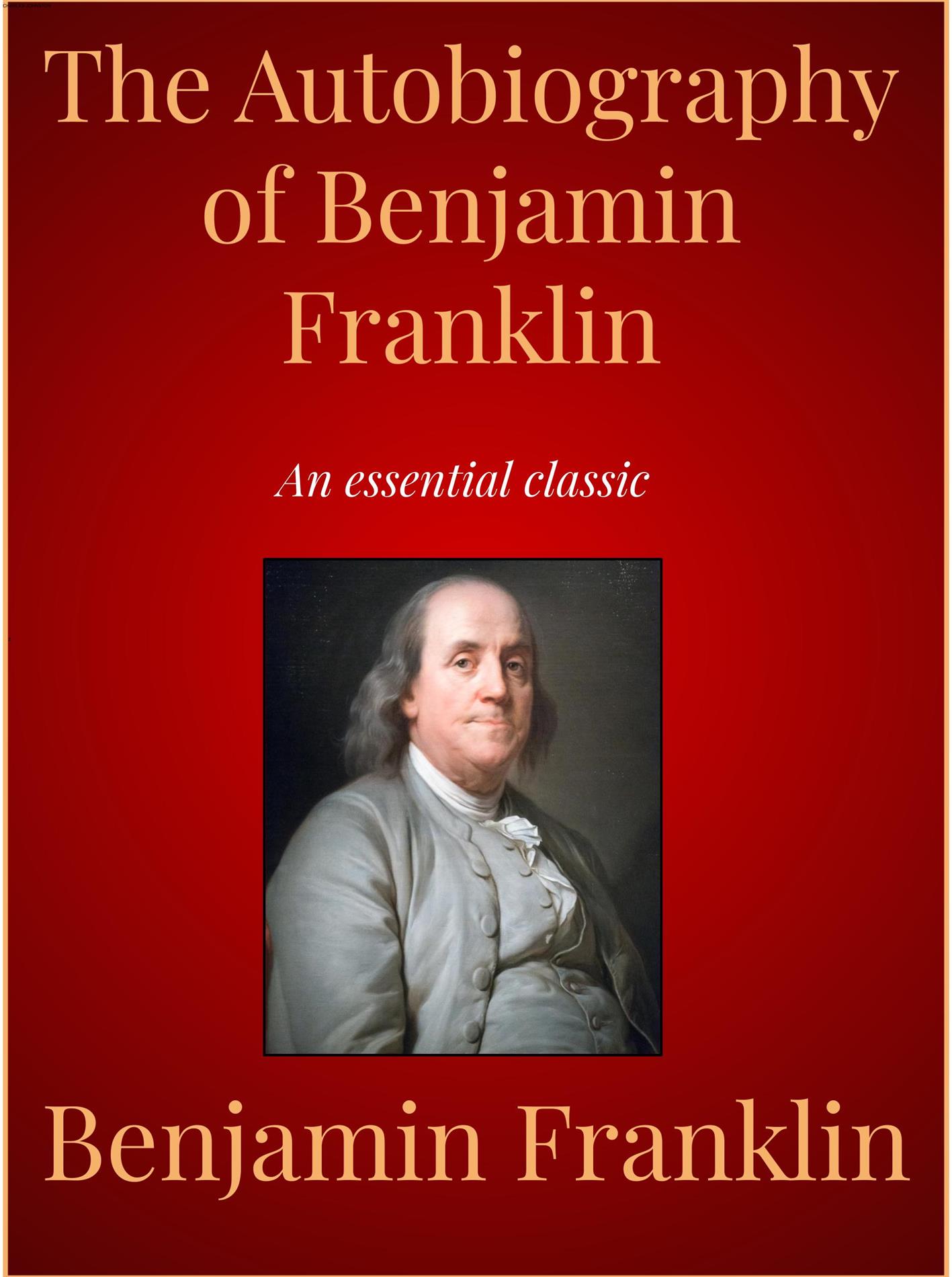 The Autobiography of Benjamin Franklin - Benjamin Franklin - E-Book