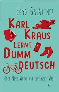 Karl Kraus lernt Dummdeutsch - Egyd Gstättner - E-Book
