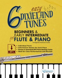 6 Easy Dixieland Tunes for Beginner & Early Intermediate Flute and Piano with individual parts, Informative Sheets and MP3 Piano Backing Tracks (Stream or Download) - a cura di Francesco Leone - E-Book