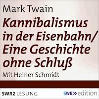 Kannibalismus in der Eisenbahn/Eine Geschichte ohne Schluss - Mark Twain - Hörbuch