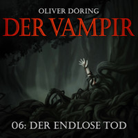 Der Vampir, Teil 6: Der endlose Tod - Oliver Döring - Hörbuch