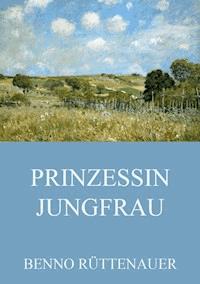 Prinzessin Jungfrau - Benno Rüttenauer - E-Book