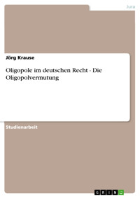 Oligopole im deutschen Recht - Die Oligopolvermutung - Jörg Krause - E-Book
