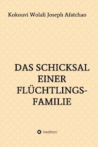 Das Schicksal einer Flüchtlingsfamilie - Kokouvi Wolali Joseph Afatchao - E-Book