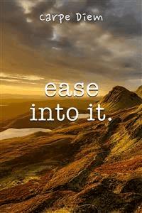 Ease Into It - Carpe Diem - E-Book