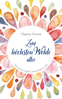 Zum höchsten Wohle aller - Dagmar Gossen - E-Book