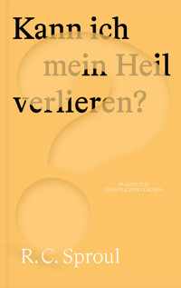 Kann ich mein Heil verlieren? - R. C. Sproul - E-Book