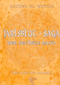 Die Jarlsblut - Saga - Rainer W. Grimm - E-Book