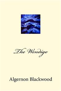 The Wendigo - Algernon Blackwood - E-Book