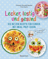 Lecker, lustig und gesund. Die besten Rezepte für Kinder mit Meal-Prep-Ideen. Wird garantiert gegessen - Christine Sinnwell-Backes - E-Book