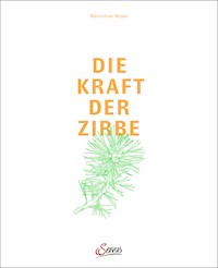 Die Kraft der Zirbe - Maximilian Moser - E-Book