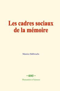 Les cadres sociaux de la mémoire - Maurice Halbwachs - E-Book
