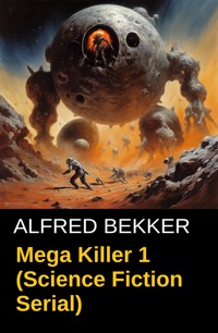 Mega Killer 1 (Science Fiction Serial) - Alfred Bekker - E-Book