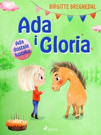 Ada i Gloria 1: Ada dostaje kucyka - Birgitte Bregnedal - E-Book