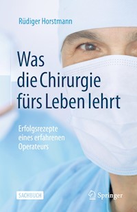Was die Chirurgie fürs Leben lehrt - Rüdiger Horstmann - E-Book