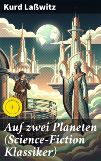 Auf zwei Planeten (Science-Fiction Klassiker) - Kurd Laßwitz - E-Book
