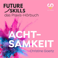 Future Skills - Das Praxis-Hörbuch - Achtsamkeit (Ungekürzt) - Christine Goertz - Hörbuch