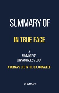Summary of In True Face by Jonna Mendez: A Woman's Life in the CIA, Unmasked - GP SUMMARY - E-Book
