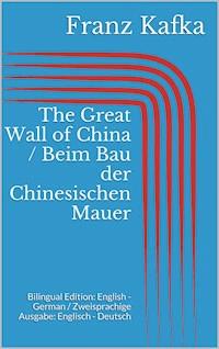 The Great Wall of China / Beim Bau der Chinesischen Mauer - Franz  kafka - E-Book