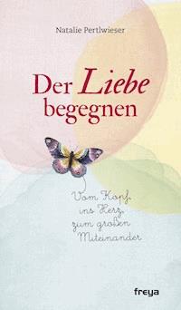 Der Liebe begegnen - Natalie Pertlwieser - E-Book
