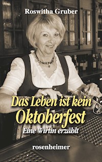 Das Leben ist kein Oktoberfest - Roswitha Gruber - E-Book