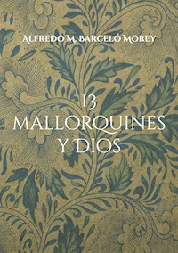 13 mallorquines y Dios - Alfredo M. Barceló Morey - E-Book