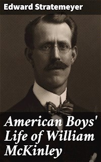 American Boys' Life of William McKinley - Edward Stratemeyer - E-Book