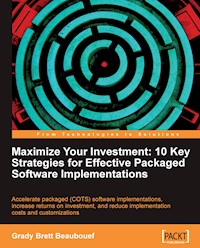 Maximize Your Investment: 10 Key Strategies for Effective Packaged Software Implementations - Grady Brett Beaubouef - E-Book