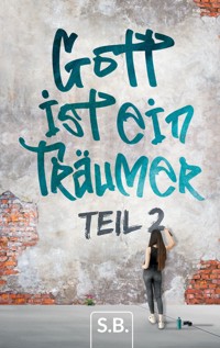 Gott ist ein Träumer, Part 2 - S.B. - E-Book