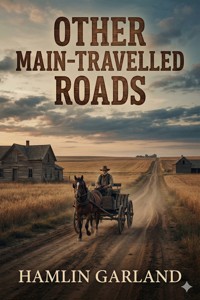 Other Main-Travelled Roads - Hamlin Garland - E-Book