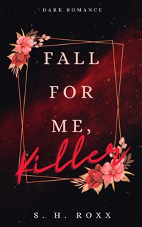 Fall For Me, Killer - S. H. Roxx - E-Book