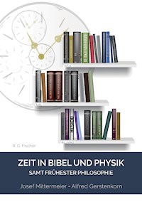 Zeit in Bibel und Physik – samt frühester Philosophie - Josef Mittermeier - E-Book