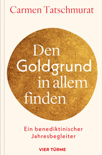 Den Goldgrund in allem finden - Carmen Tatschmurat - E-Book
