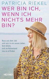 Wer bin ich, wenn ich nichts mehr bin? - Patricia Riekel - E-Book
