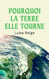 Pourquoi la terre elle tourne - Luisa Neige - E-Book