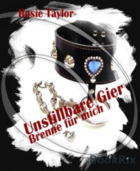 Unstillbare Gier - Brenne für mich - Rosie Taylor - E-Book