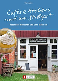 Cafés und Ateliers rund um Stuttgart - Ute Friesen - E-Book